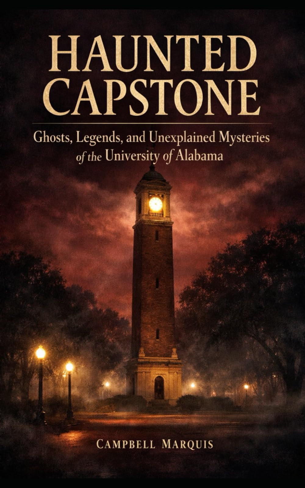 Haunted Capstone: Ghosts, Legends, and Unexplained Mysteries of the University of Alabama (Haunted Campus)