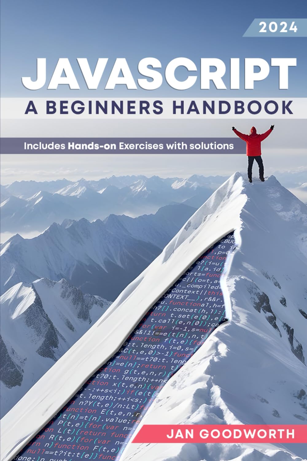 JavaScript: A Beginner's Handbook: Learn Fluent JavaScript from Zero Experience with a Hands-On Guided Journey