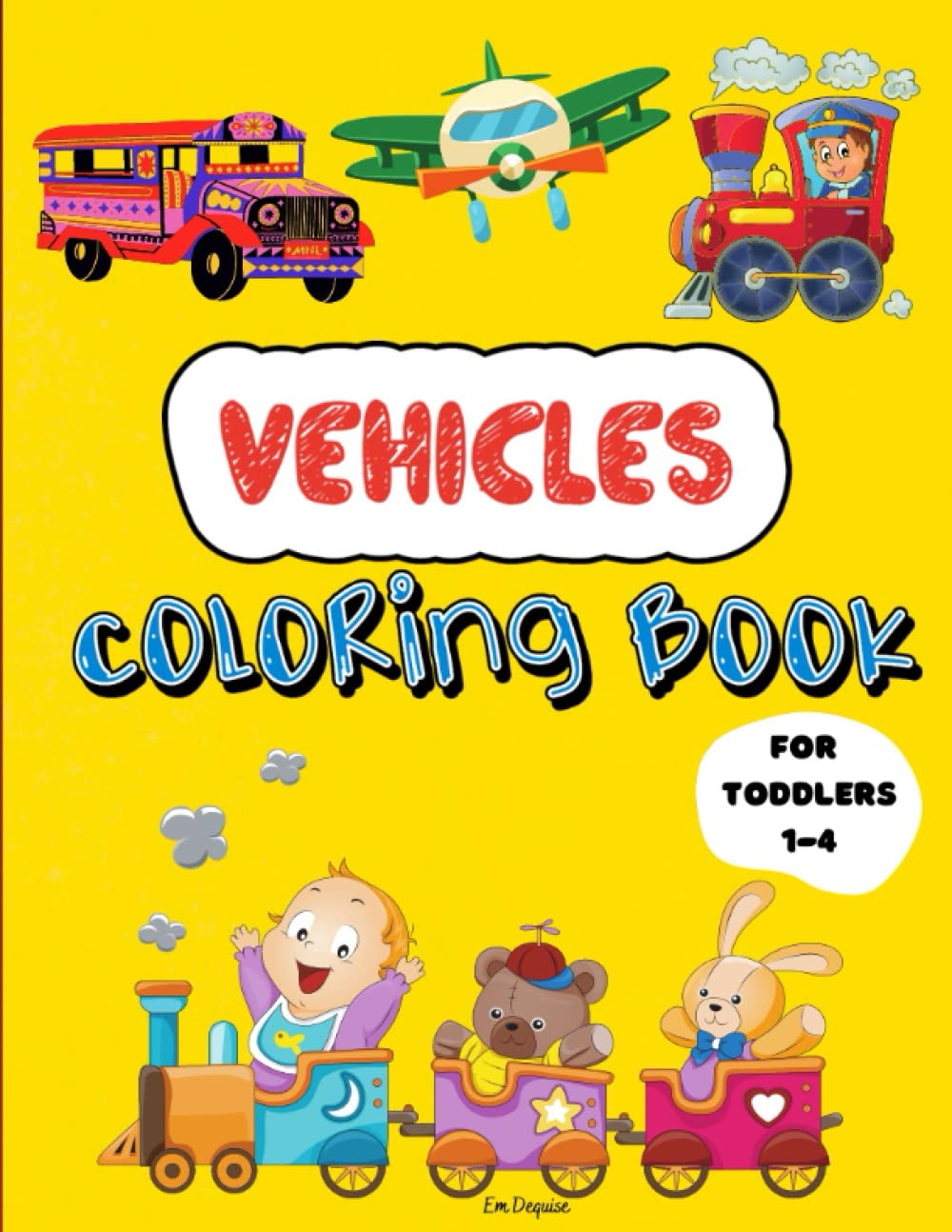 Vehicles Coloring Book for Toddlers|: Fun Coloring Vehicles| Cars, Trucks, Planes, Trains, Diggers | Perfect for Toddlers ages 1-4