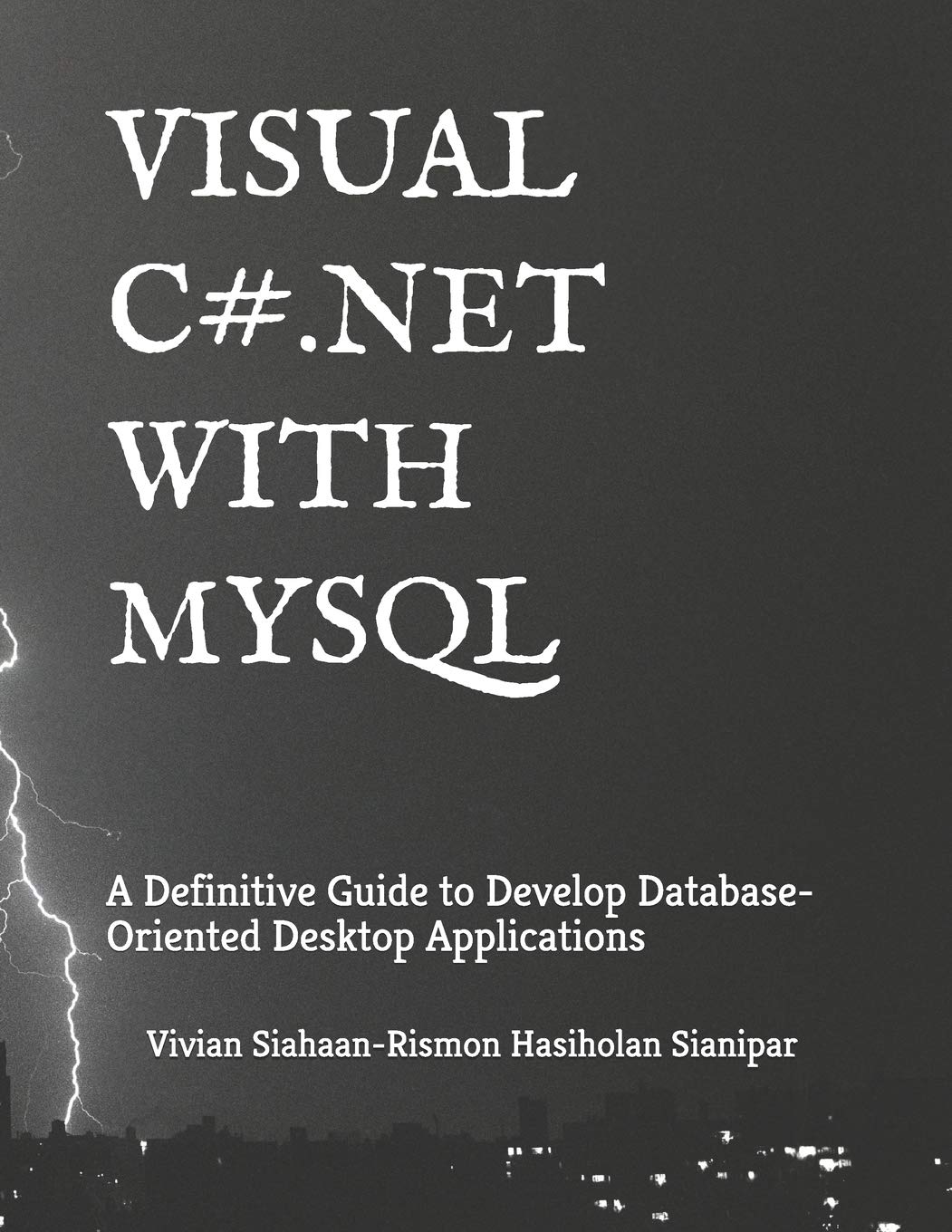 Visual C# .Net with MySQL: A Definitive Guide to Develop Database-Oriented Desktop Applications