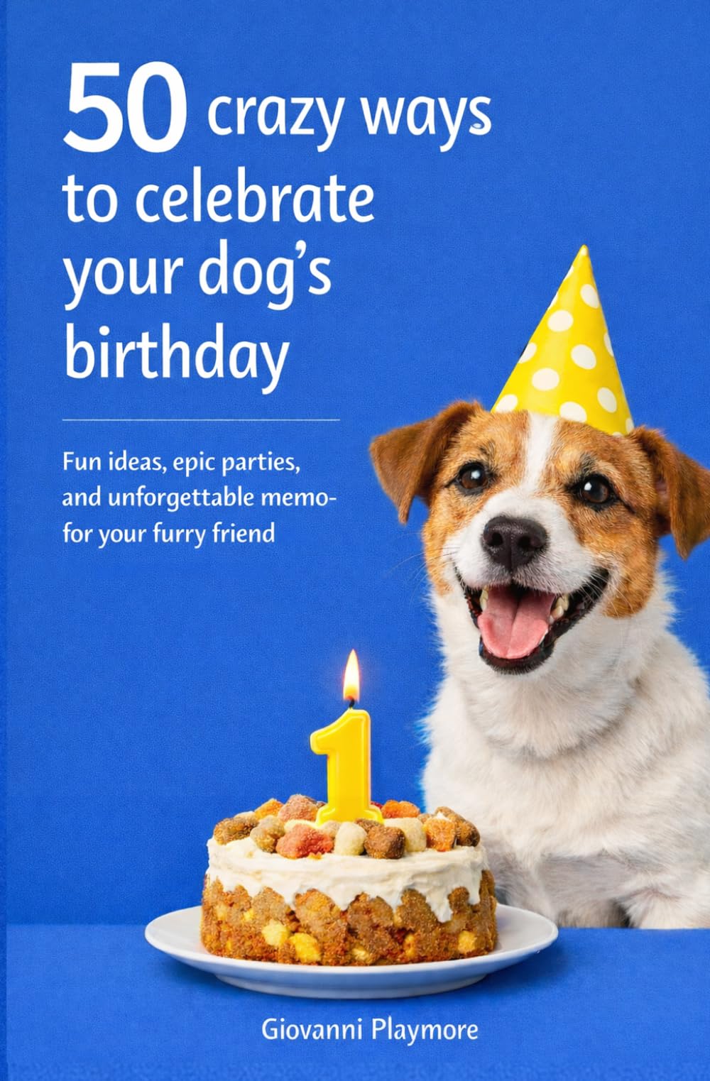 50 Crazy Ways to Celebrate Your Dog’s Birthday: Fun ideas, epic parties, and unforgettable memories for your furry friend (Books for every special ... and ready to bring a smile at any moment.)