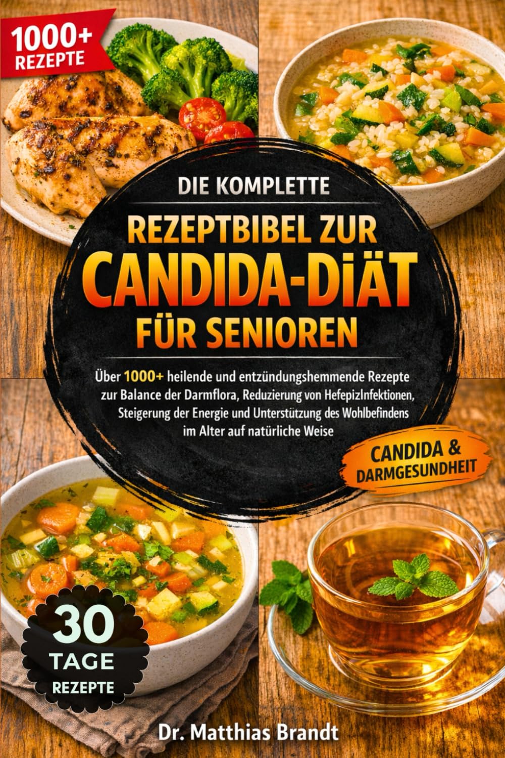 DIE KOMPLETTE REZEPTBIBEL ZUR CANDIDA-DIÄT FÜR SENIOREN: Über 1000+ heilende und entzündungshemmende Rezepte zur Balance der Darmflora, Reduzierung ... der Energie....Alter auf natürliche Weise