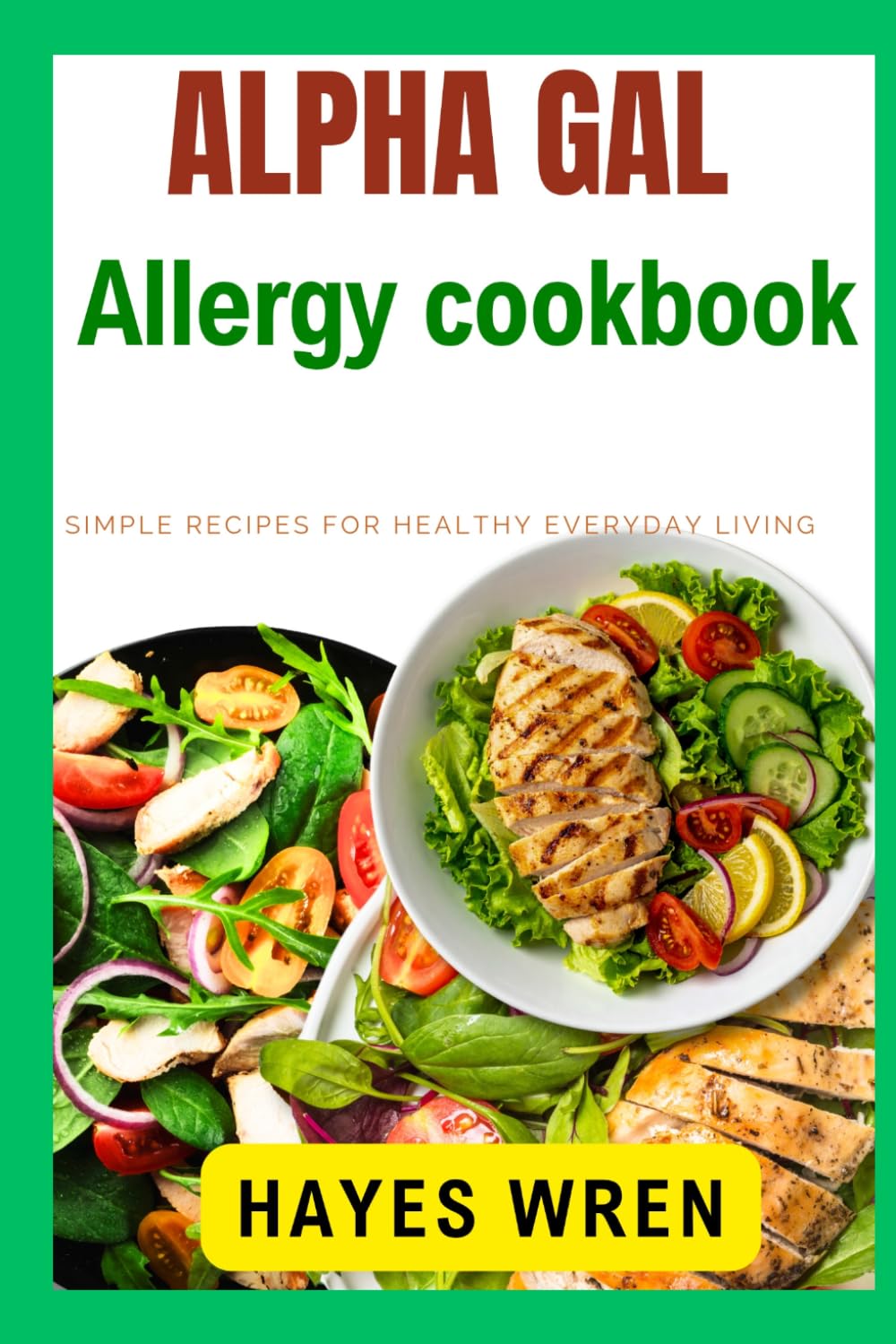 Alpha Gal Allergy Cookbook: Simple Recipes for Healthy Everyday Living