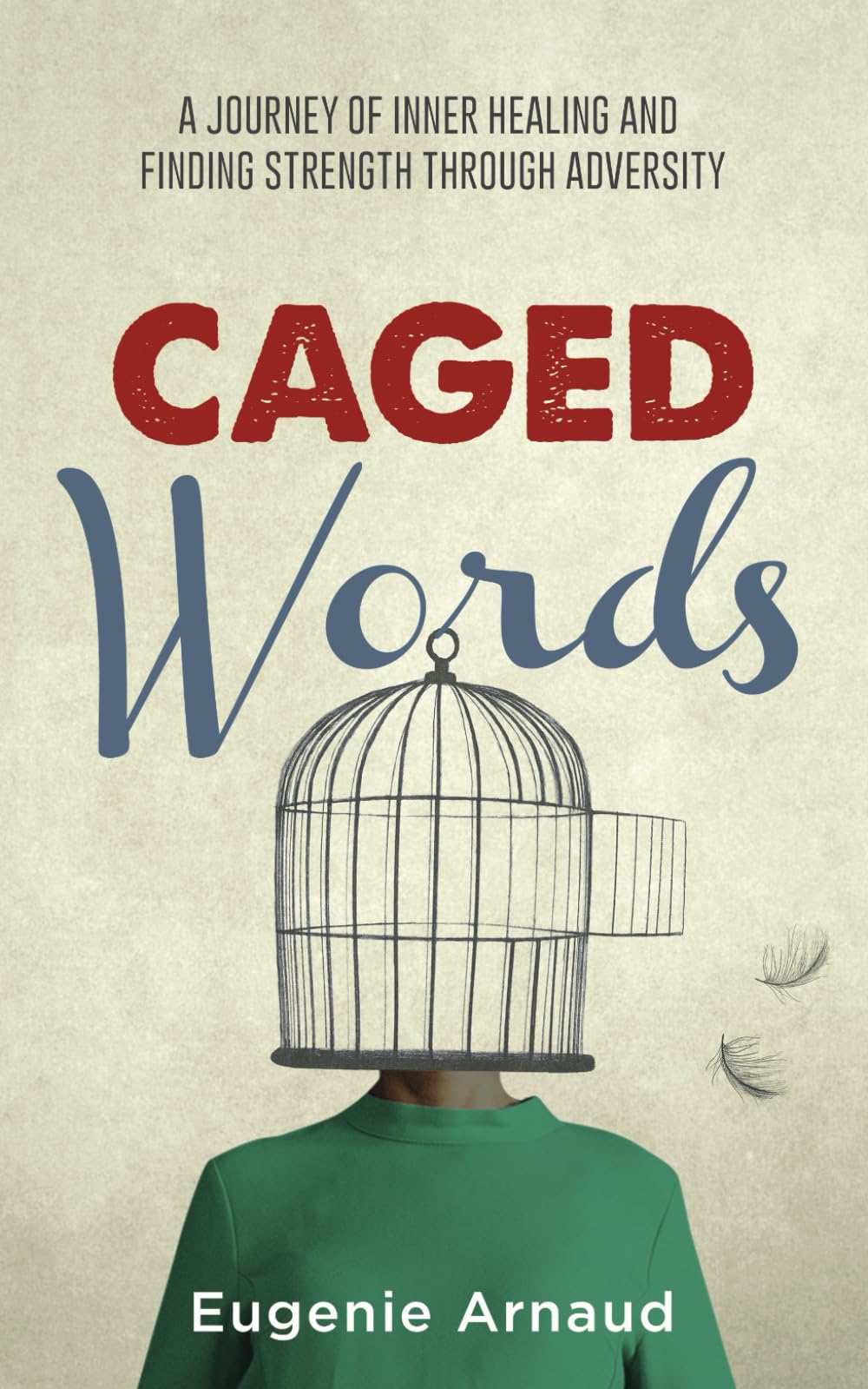 Caged Words: A journey of inner healing and finding strength through adversity