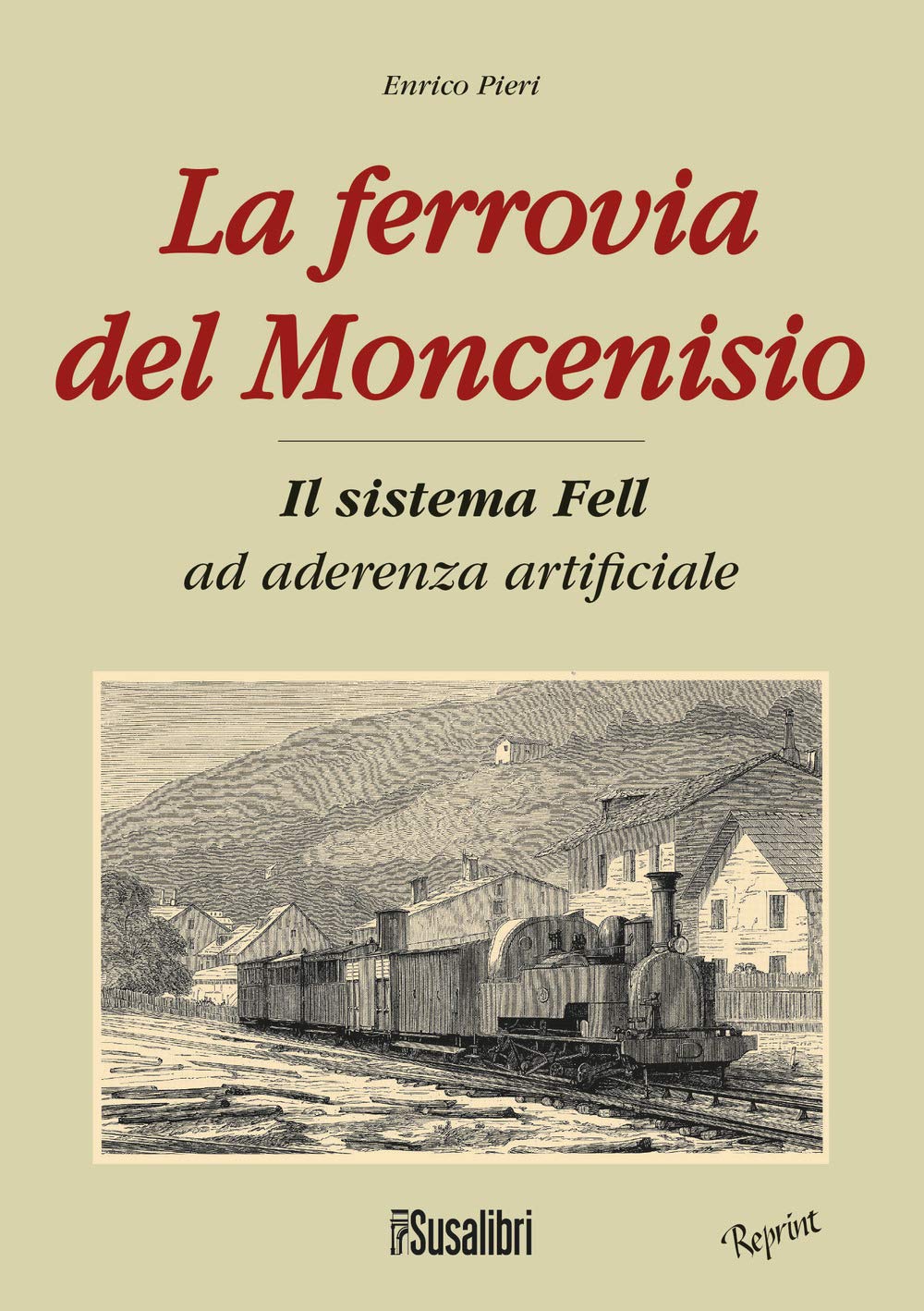 La Ferrovia Del Moncenisio. Il Sistema Fell Ad Aderenza Artificiale - 4