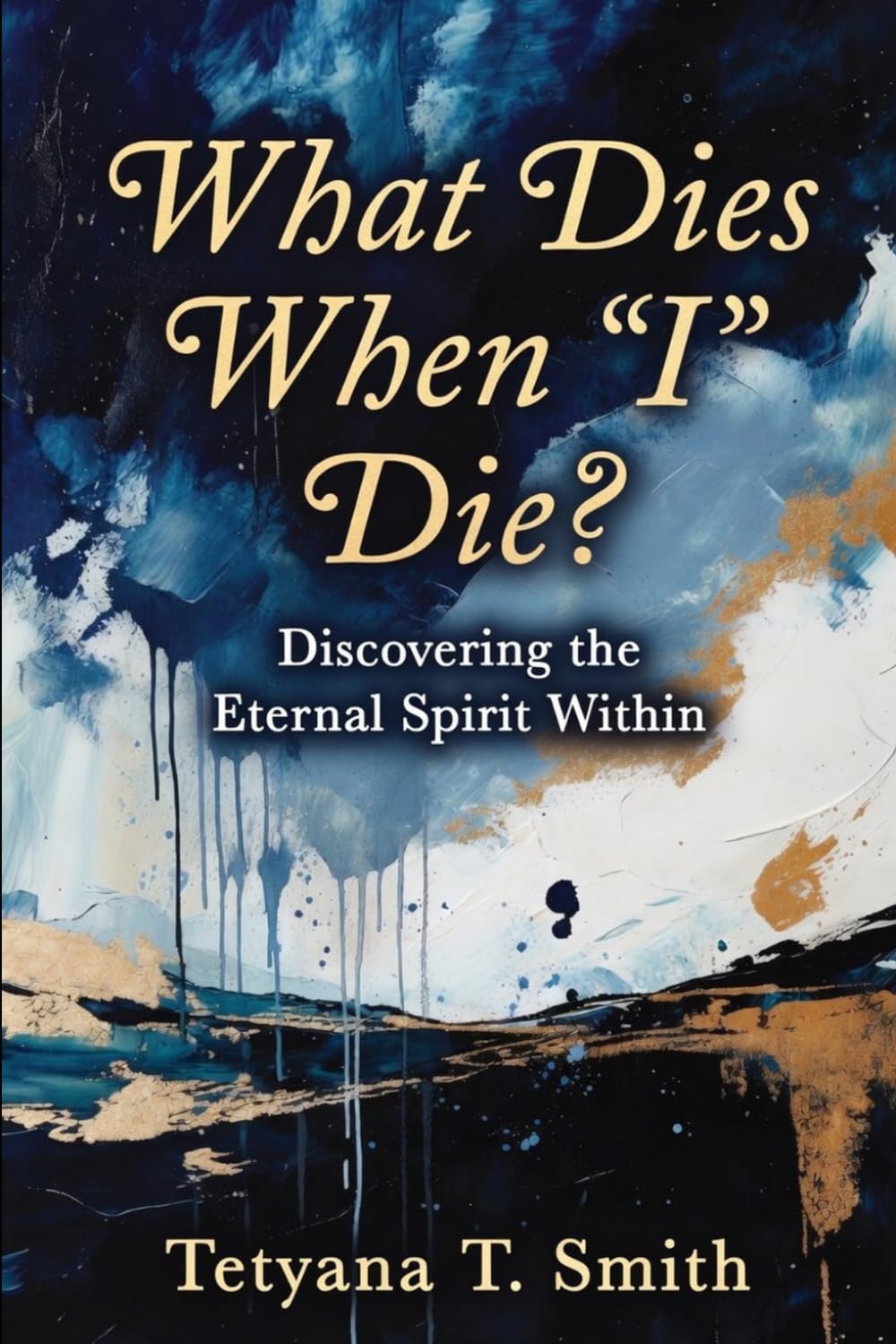 What Dies When “I” Die?: Discovering the Eternal Spirit Within