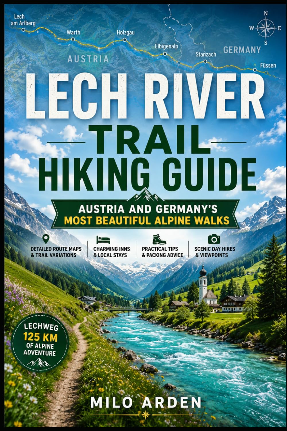 LECH RIVER TRAIL HIKING GUIDE 2026: AUSTRIA & GERMANY’S MOST BEAUTIFUL ALPINE WALK: Ultimate Lechweg Travel Companion with Route Maps, Inns, Packing ... Day Hikes (THE PATHFINDER TRAILS SERIES)