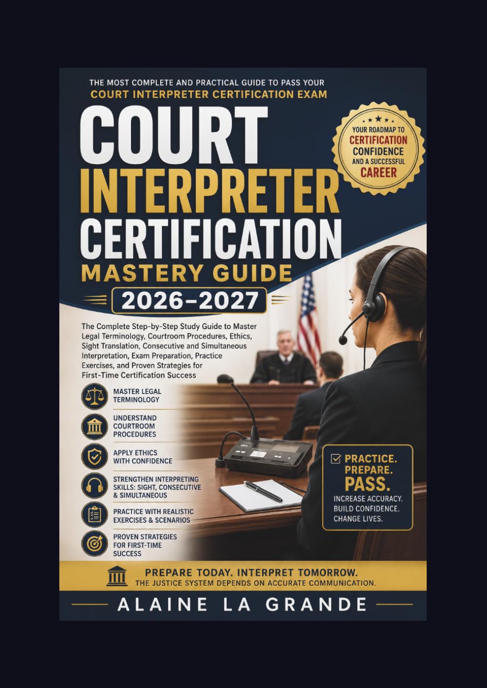 Court Interpreter Certification Mastery Guide 2026–2027: The Complete Step-by-Step Study to Master Legal Terminology, Courtroom Procedures, Ethics, ... Exam Preparation, Practice Exercises,