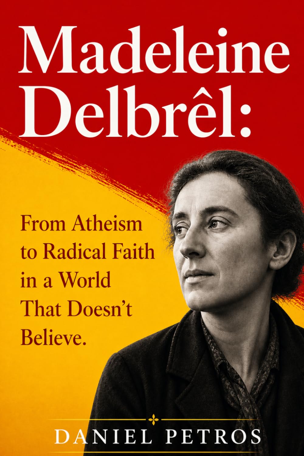Madeleine Delbrêl: From Atheism to Radical Faith in a World That Doesn’t Believe.