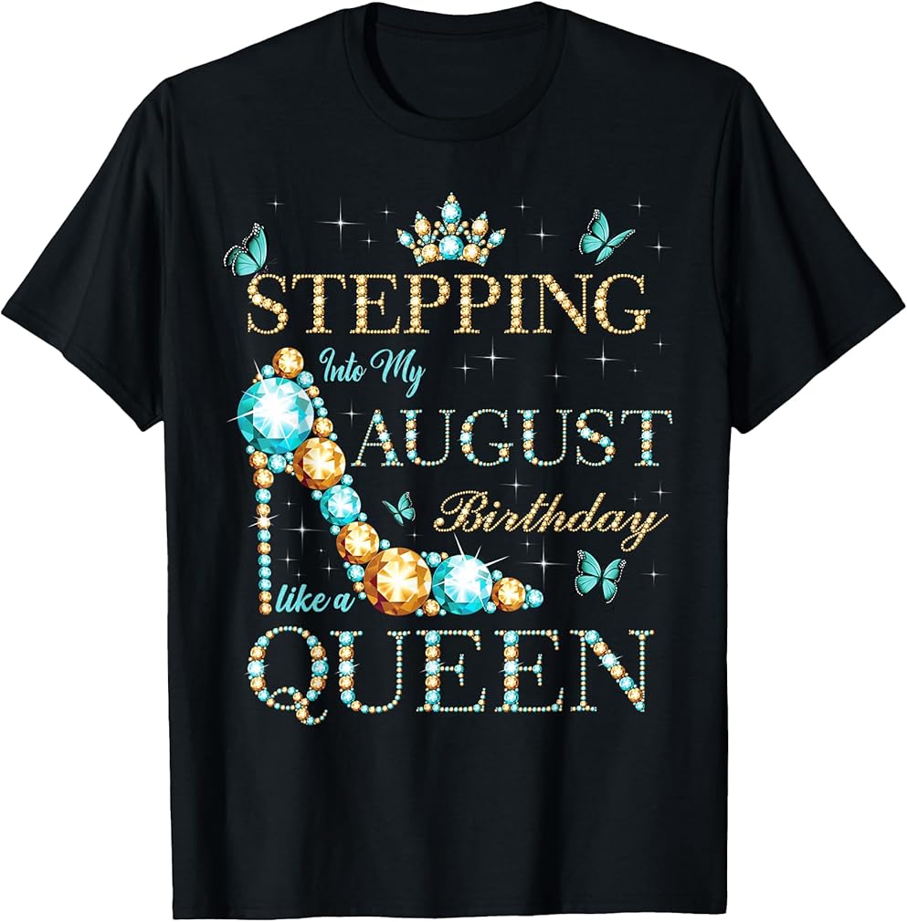 Stepping Into My August Birthday Like A Queen T-Shirt