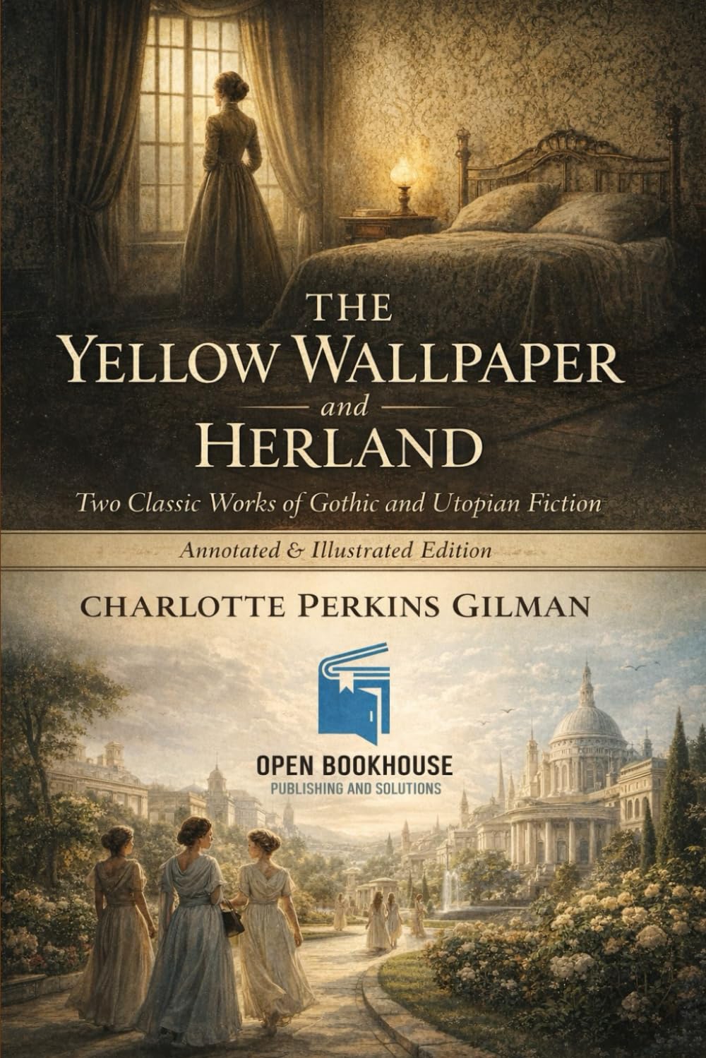 The Yellow Wallpaper and Herland: Two Classic Works of Gothic and Utopian Fiction Annotated & Illustrated Edition