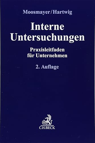 Interne Untersuchungen: Praxisleitfaden für Unternehmen (Compliance für die Praxis)