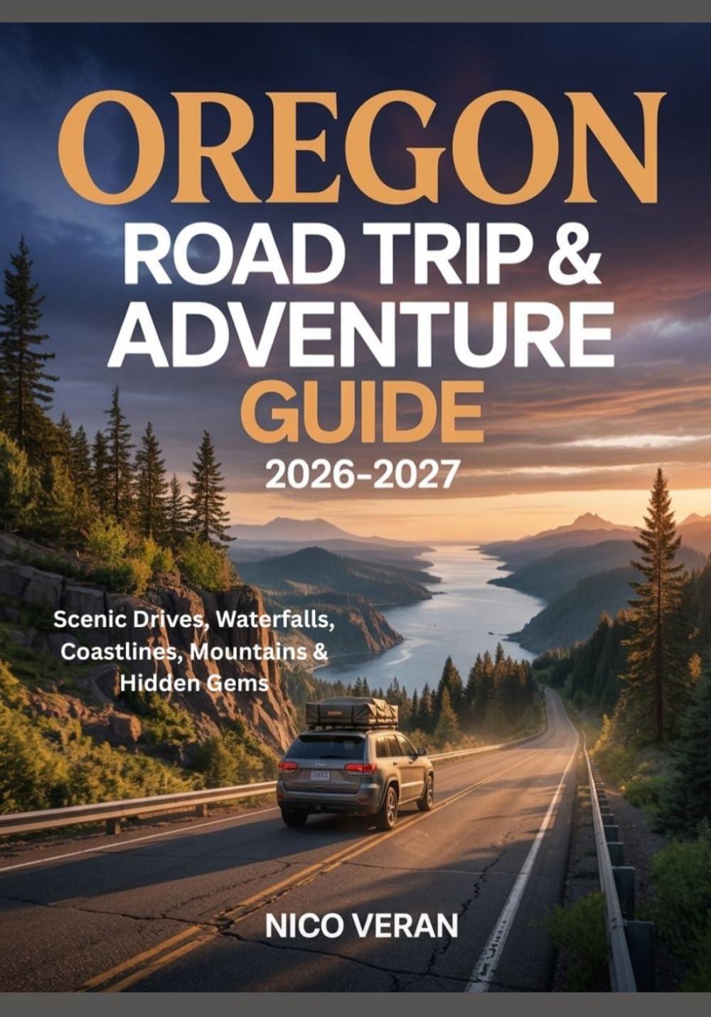 OREGON ROAD TRIP & ADVENTURE GUIDE 2026-2027: Scenic Drives, Waterfalls, Coastlines, Mountains & Hidden Gems