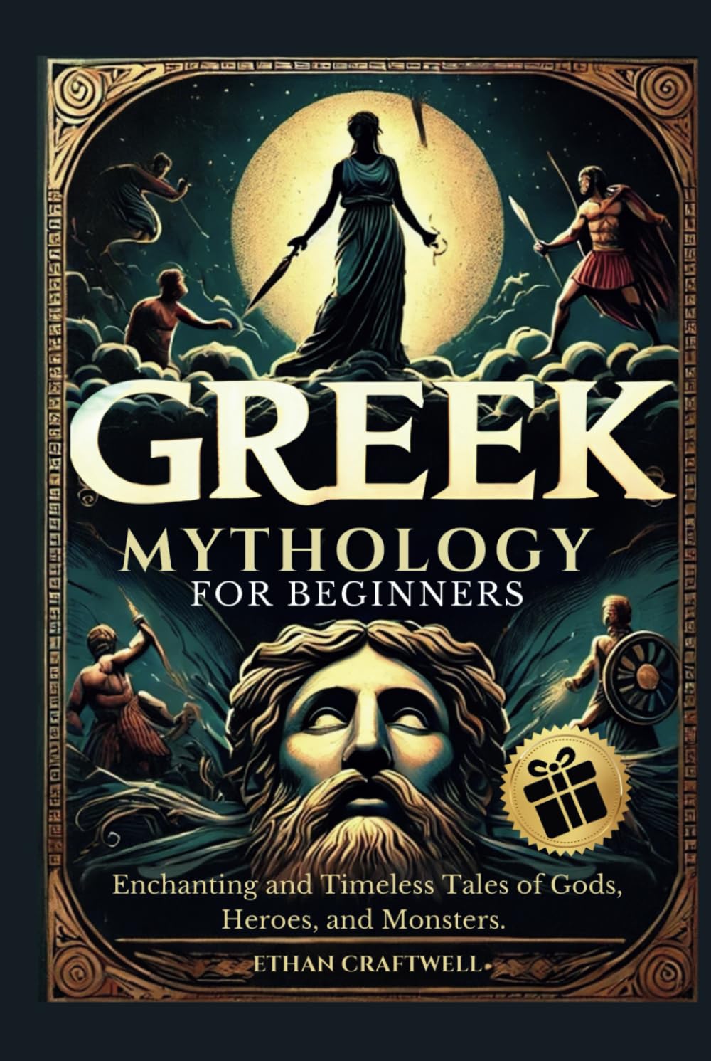 Greek Mythology for Beginners: Enchanting and Timeless Tales of Gods, Heroes, and Monsters. Unveil the Secrets of Ancient Legends and Explore the