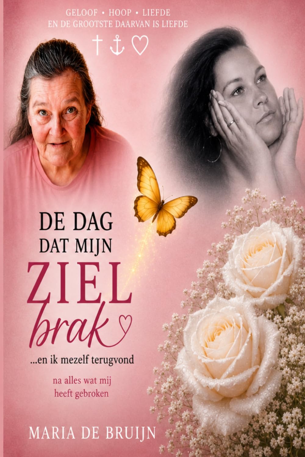 De dag dat mijn ziel brak... en ik mezelf terugvond: Mijn ziel brak, maar mijn hart bleef open. (De Gele Vlinder)