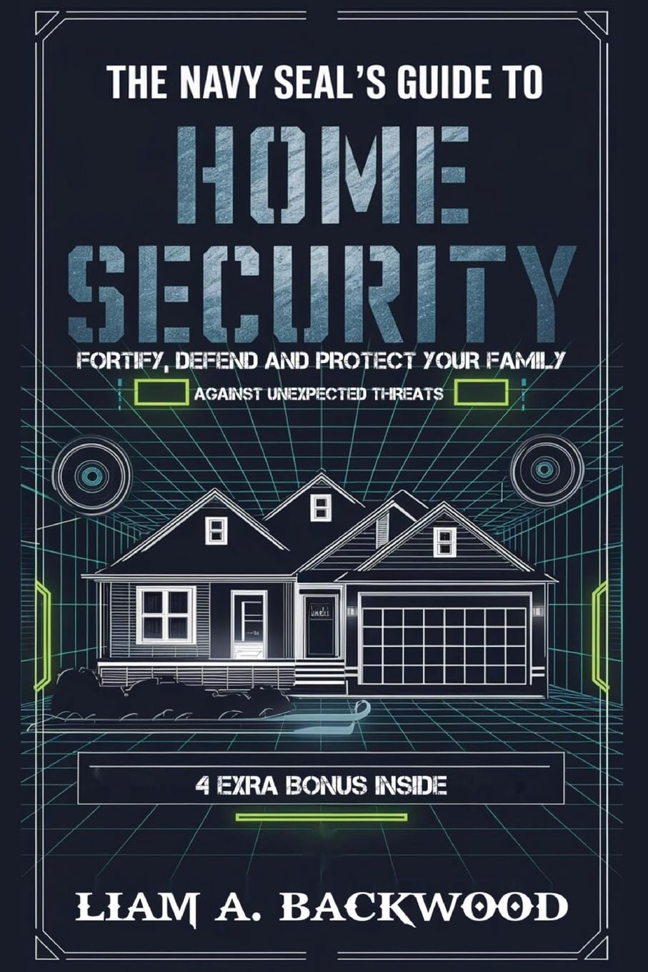 The Navy Seal's Guide To Home Security: Fortify, Defend, Protect Your Family from Unexpected Threats
