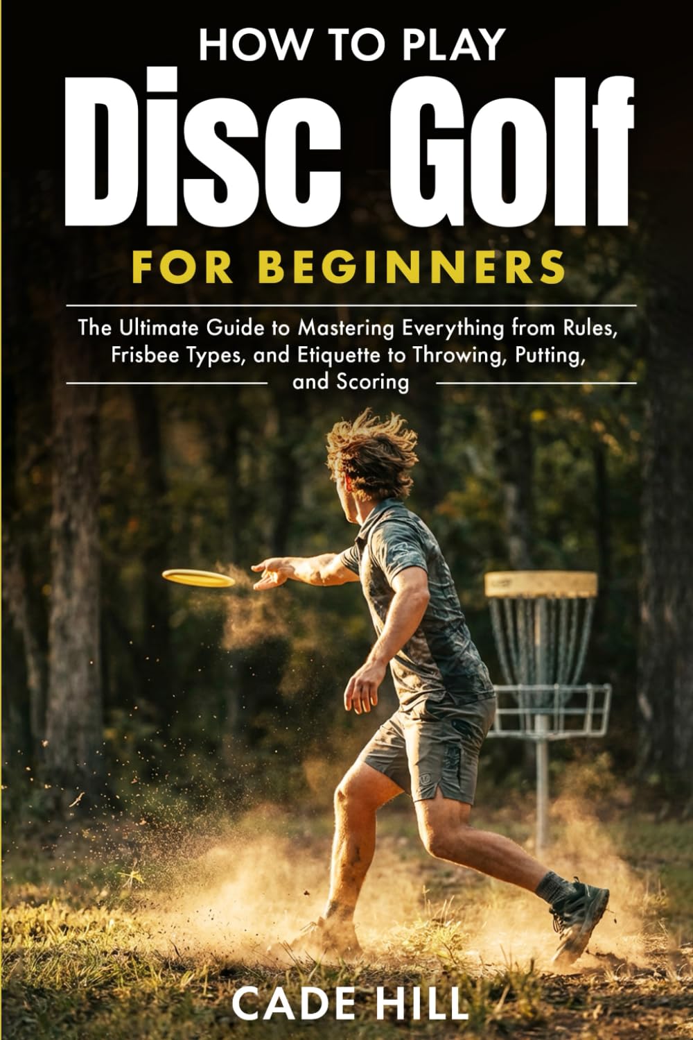 How to Play Disc Golf for Beginners: The Ultimate Guide to Mastering Everything from Rules, Frisbee Types, and Etiquette to Throwing, Putting, and Scoring (Learning Sports)