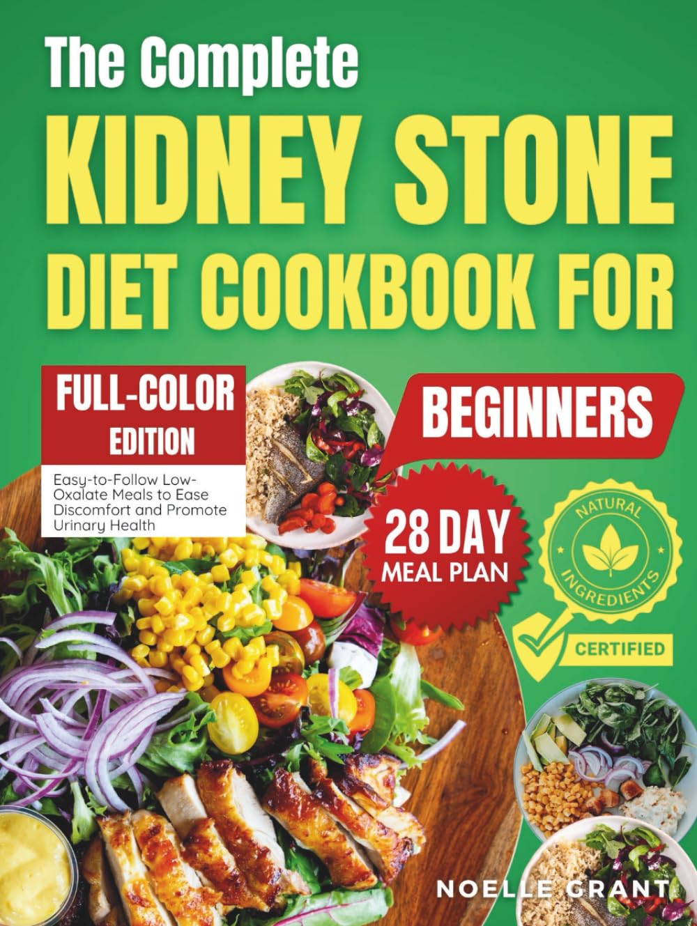 The Complete Kidney Stone Diet Cookbook for Beginners: Easy-to-Follow Low Oxalate Meals to Ease Discomfort and Promote Urinary Health