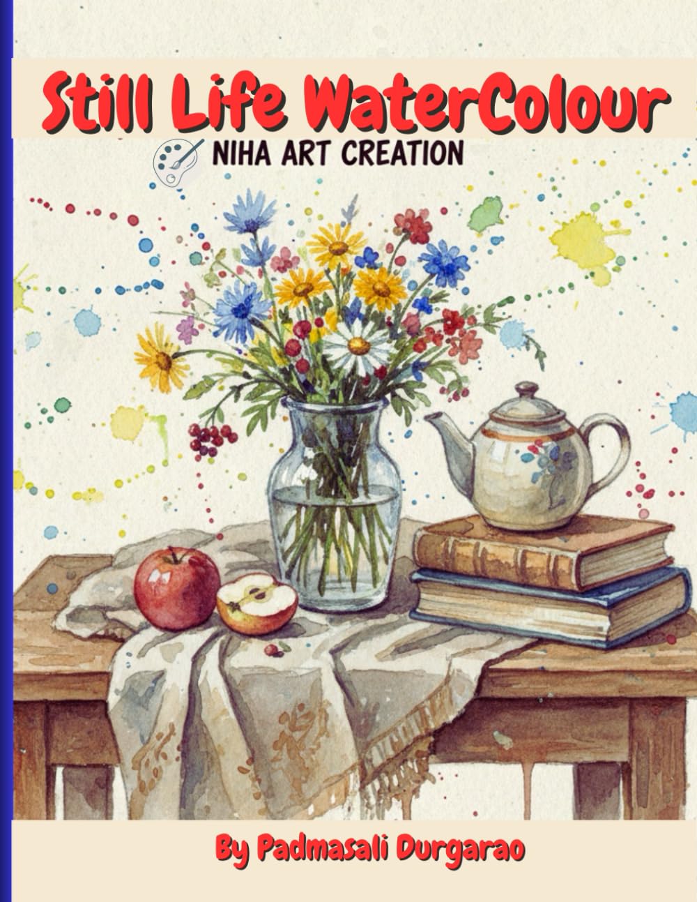 The Art of Watercolour Still Life: Inspiring Paintings for Artists & Learners