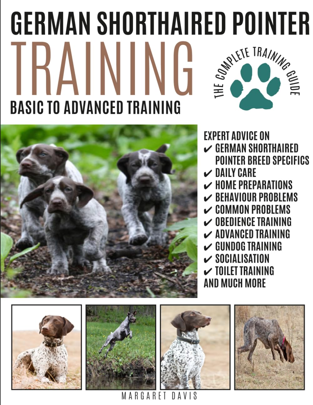 GERMAN SHORTHAIRED POINTER TRAINING: Basic to Advanced Training: The Complete Training Guide