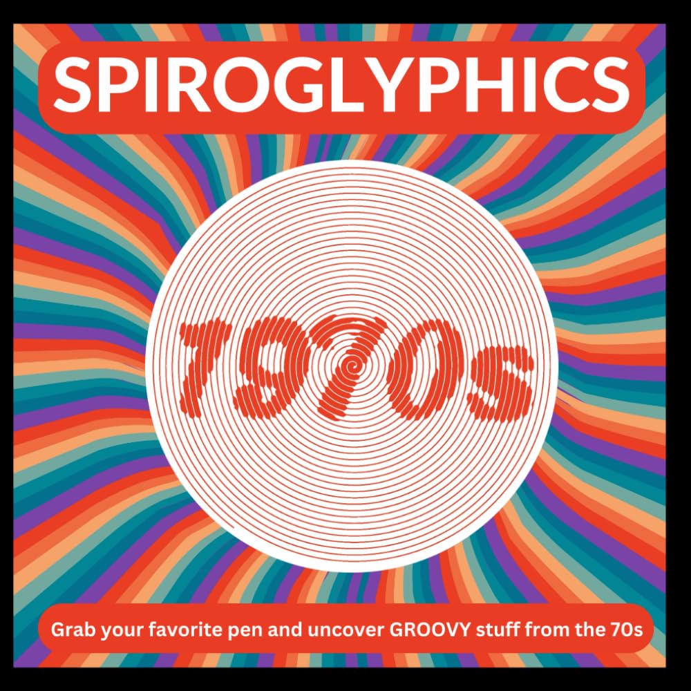 Spiroglyphics - The 1970s (Spiroglyphics - Spiral Design Coloring)