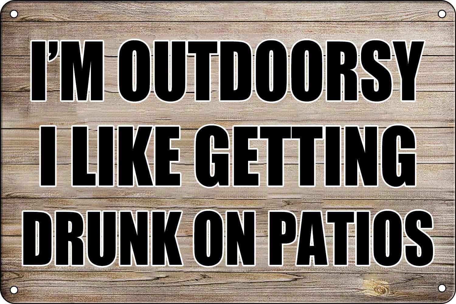 SMAZDFXX Funny Metal Signs Patio Porch Signs I'm Outdoorsy I Like Getting Drunk On Patios Tin Sign Patio Decorations Outdoor Clearance Backyard Bar Pool Wall Decor 12"x16"