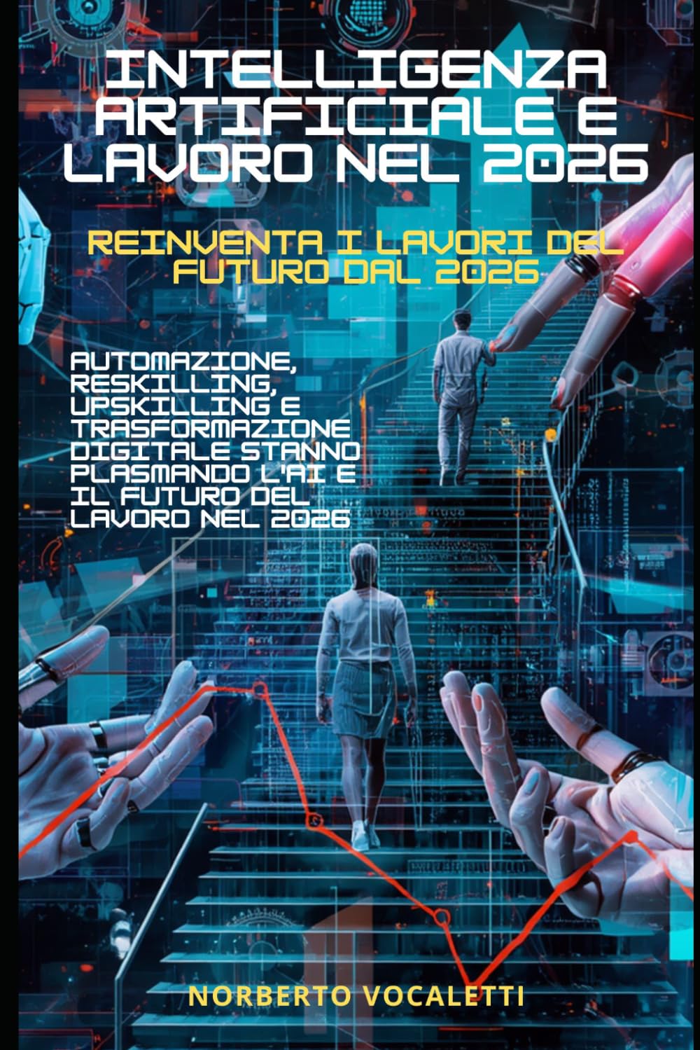 Intelligenza Artificiale e Lavoro nel 2026: Reinventa i Lavori del Futuro dal 2026: Automazione, Reskilling, Upskilling e Trasformazione Digitale Stanno Plasmando l'AI e il Futuro del Lavoro nel 2026