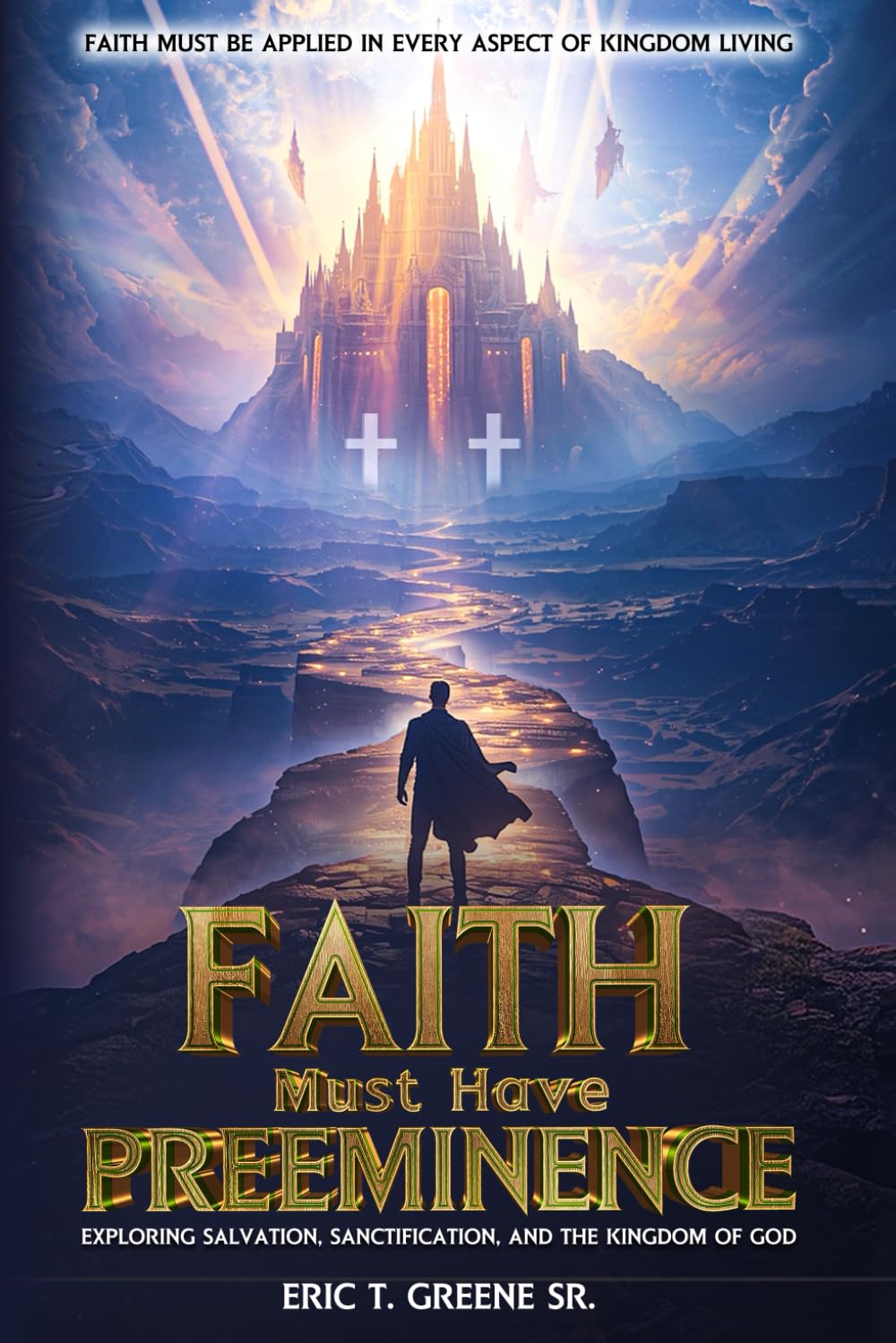 Faith Must Have Preeminence: Exploring Salvation, Sanctification, And The Kingdom of God