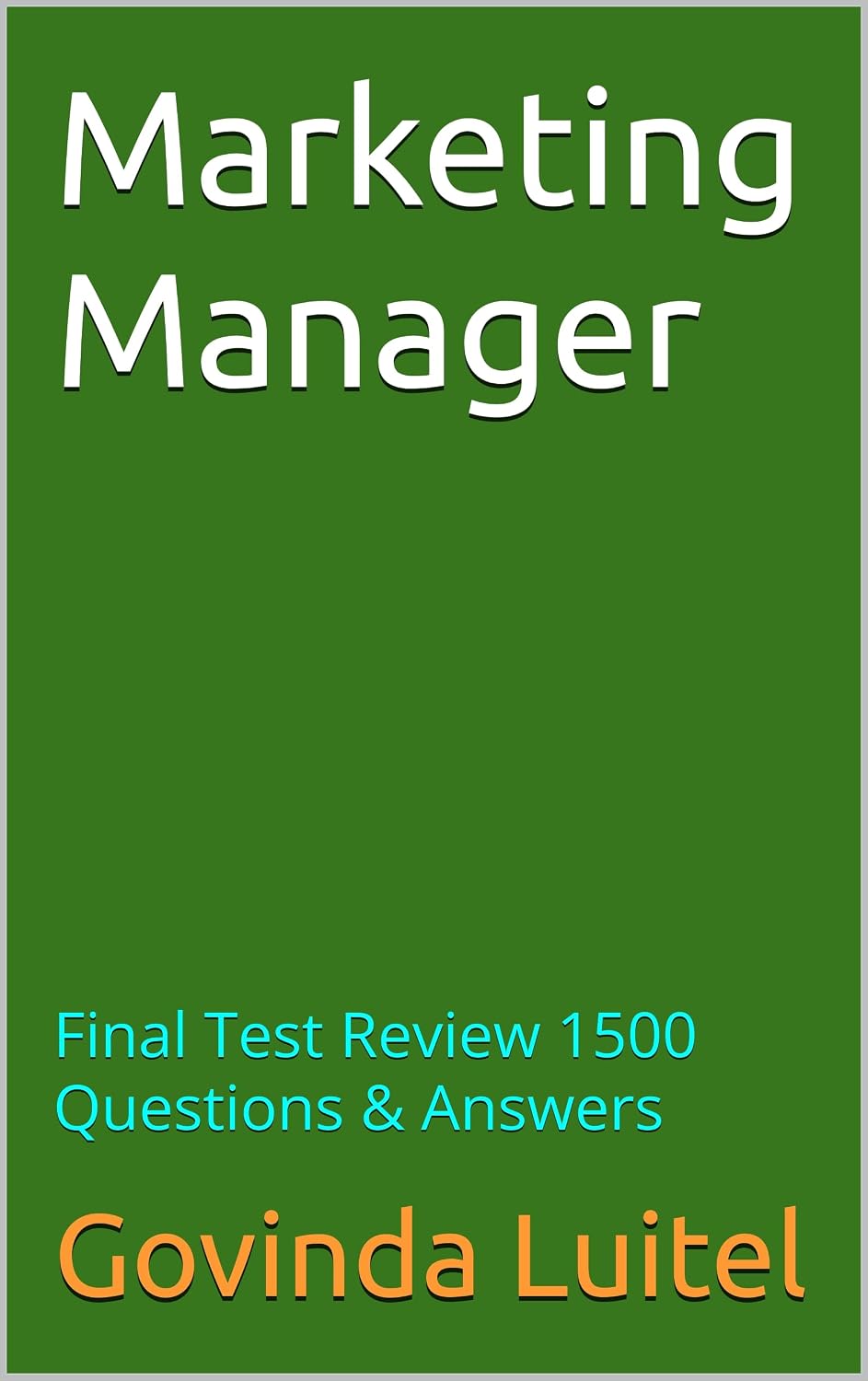 Marketing Manager: Final Test Review 1500 Questions & Answers