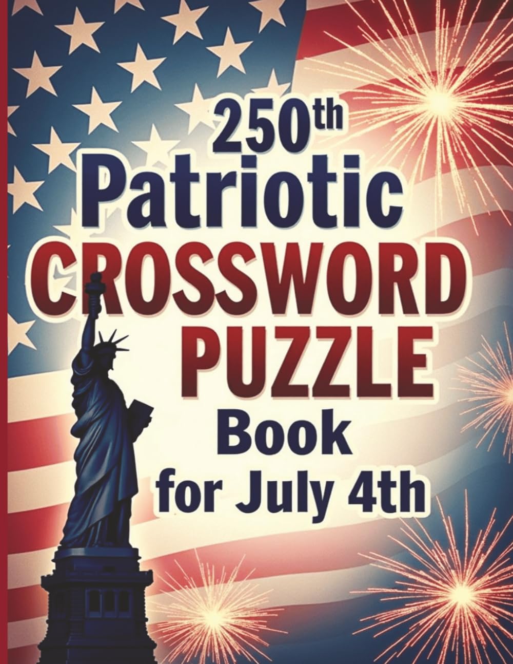 250th Patriotic Crossword Puzzle Book for July 4th: 100 Brain-Boosting Crosswords Celebrating U.S. History & Culture, American history,250th ... inch | Patriotic gifts for adults puzzle book