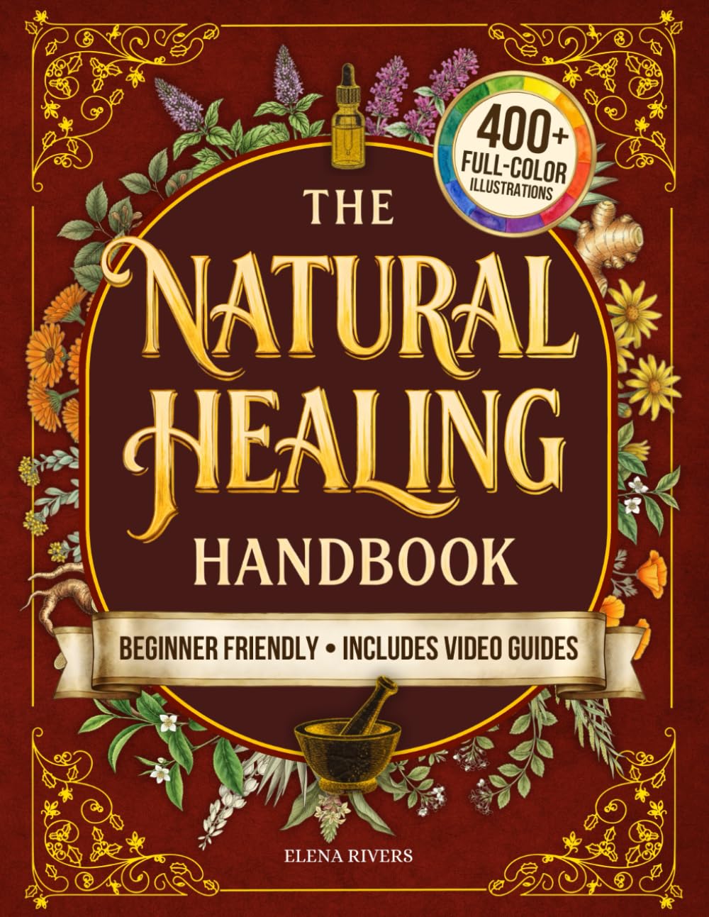 The Natural Healing Handbook: Everything You Need to Harness Nature's Healing Power for Holistic Wellness - Simple Herbal Methods with Beautiful