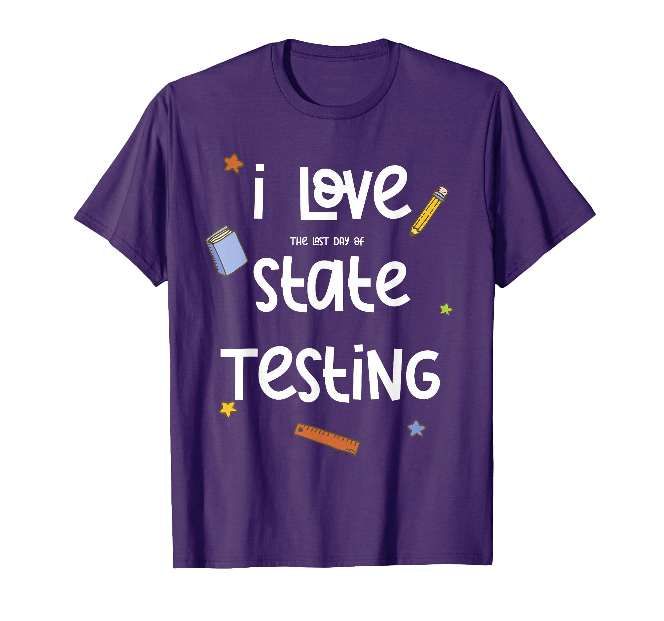 I Love (The Last Day of) State Testing Funny Teacher T-Shirt