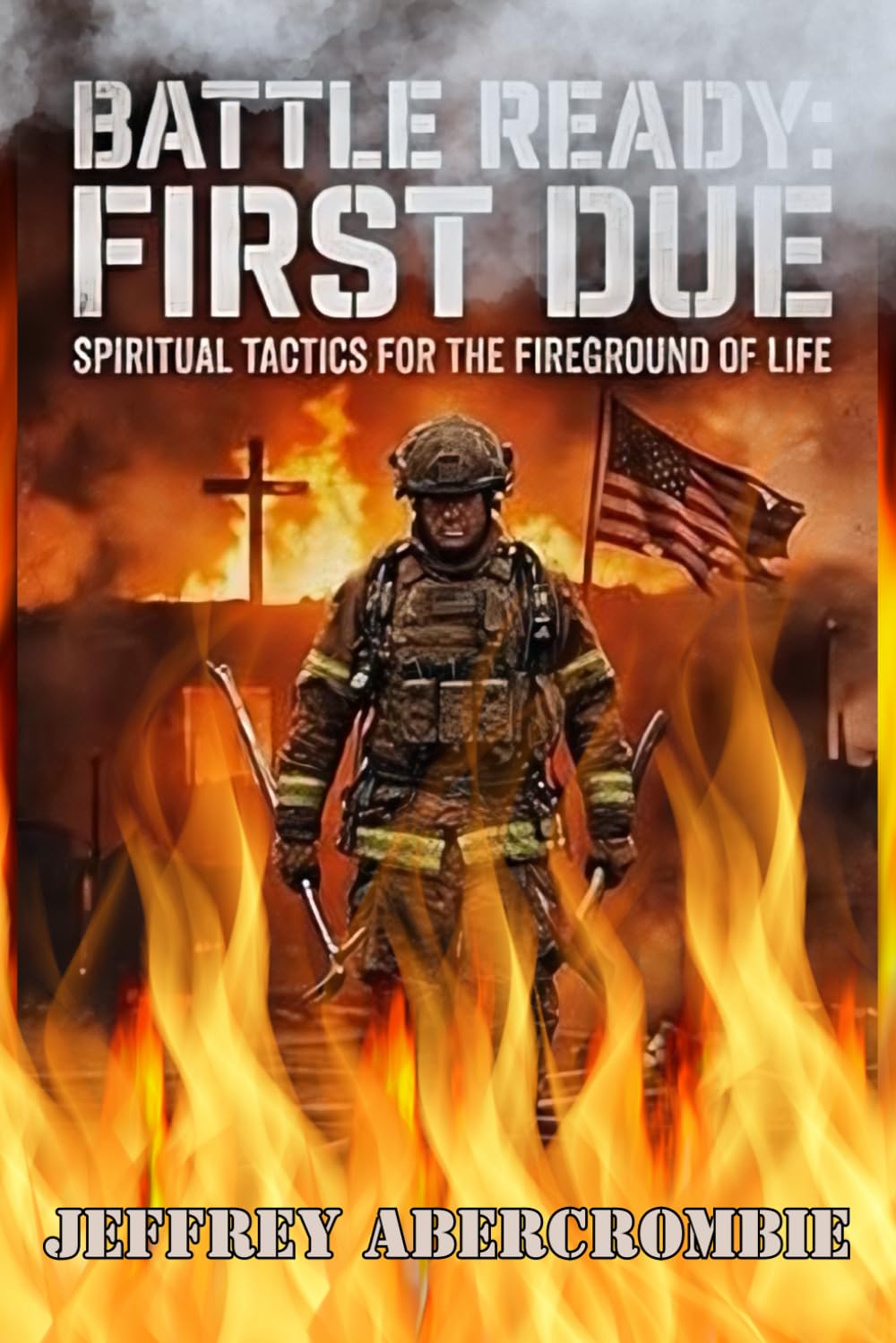 Battle Ready: First Due: Spiritual Tactics For The Fire-ground Of Life