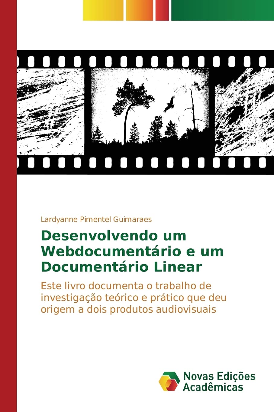 Desenvolvendo um Webdocumentário e um Documentário Linear: Este livro documenta o trabalho de investigação teórico e prático que deu origem a dois produtos audiovisuais