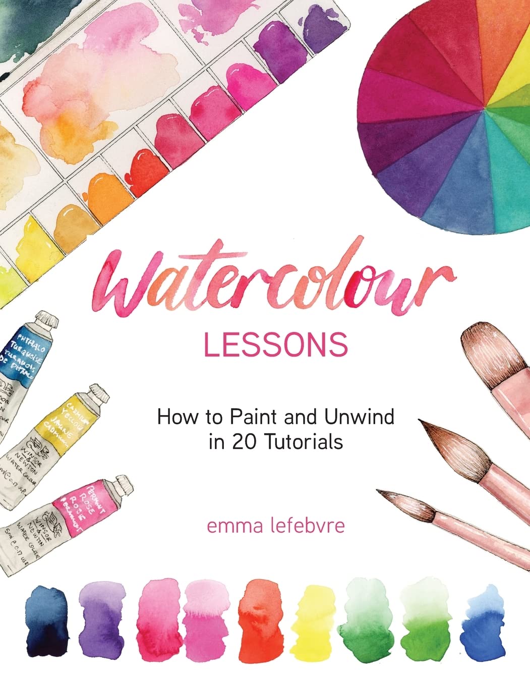 Watercolour Lessons: How to Paint and Unwind in 20 Tutorials (How to paint with watercolours for beginners) Paperback – December 20, 2022
