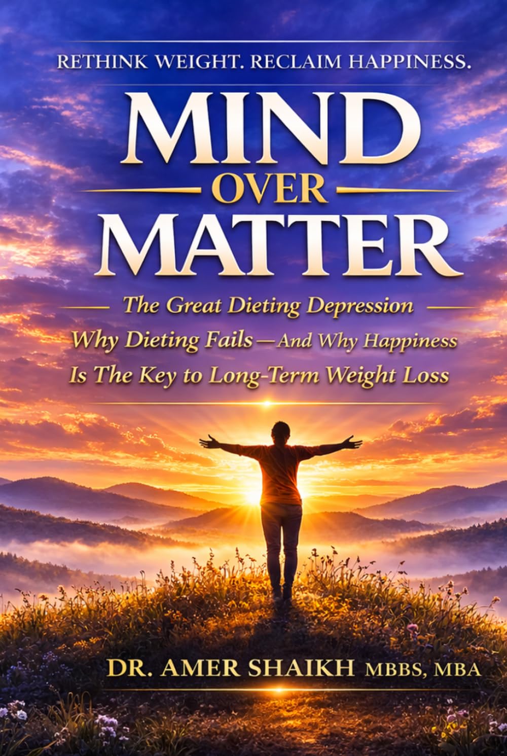 MIND OVER MATTER: The Great Dieting Depression - Why Dieting Fails - And Why Happiness Is The Key To Long Term Weight Loss