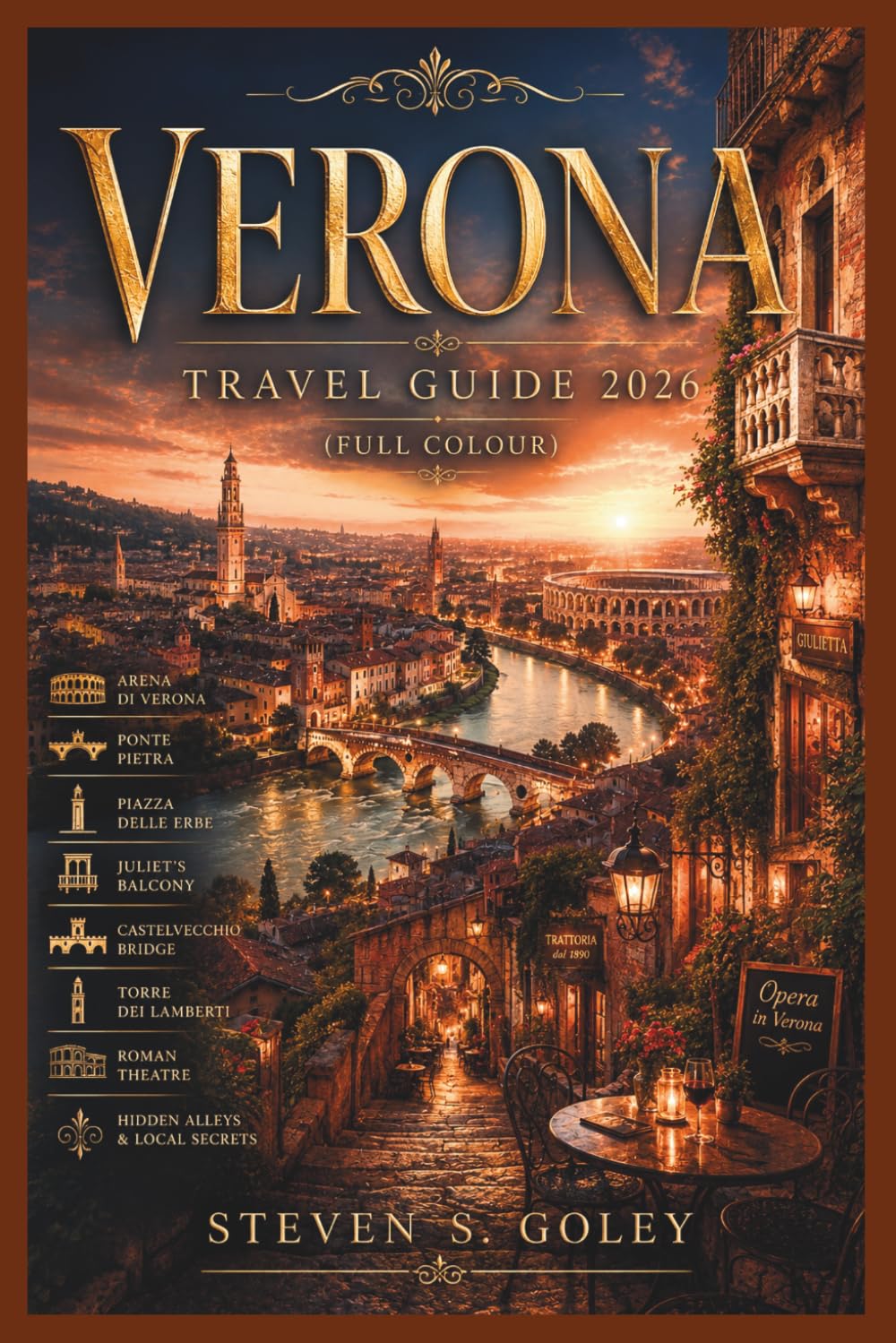 VERONA TRAVEL GUIDE 2026: The Complete First-Timer's Companion — 2, 3 & 4-Day Itineraries, Hidden Treasures, Day Trips to Lake Garda & Venice, and ... Tips for an Unforgettable Italian Escape