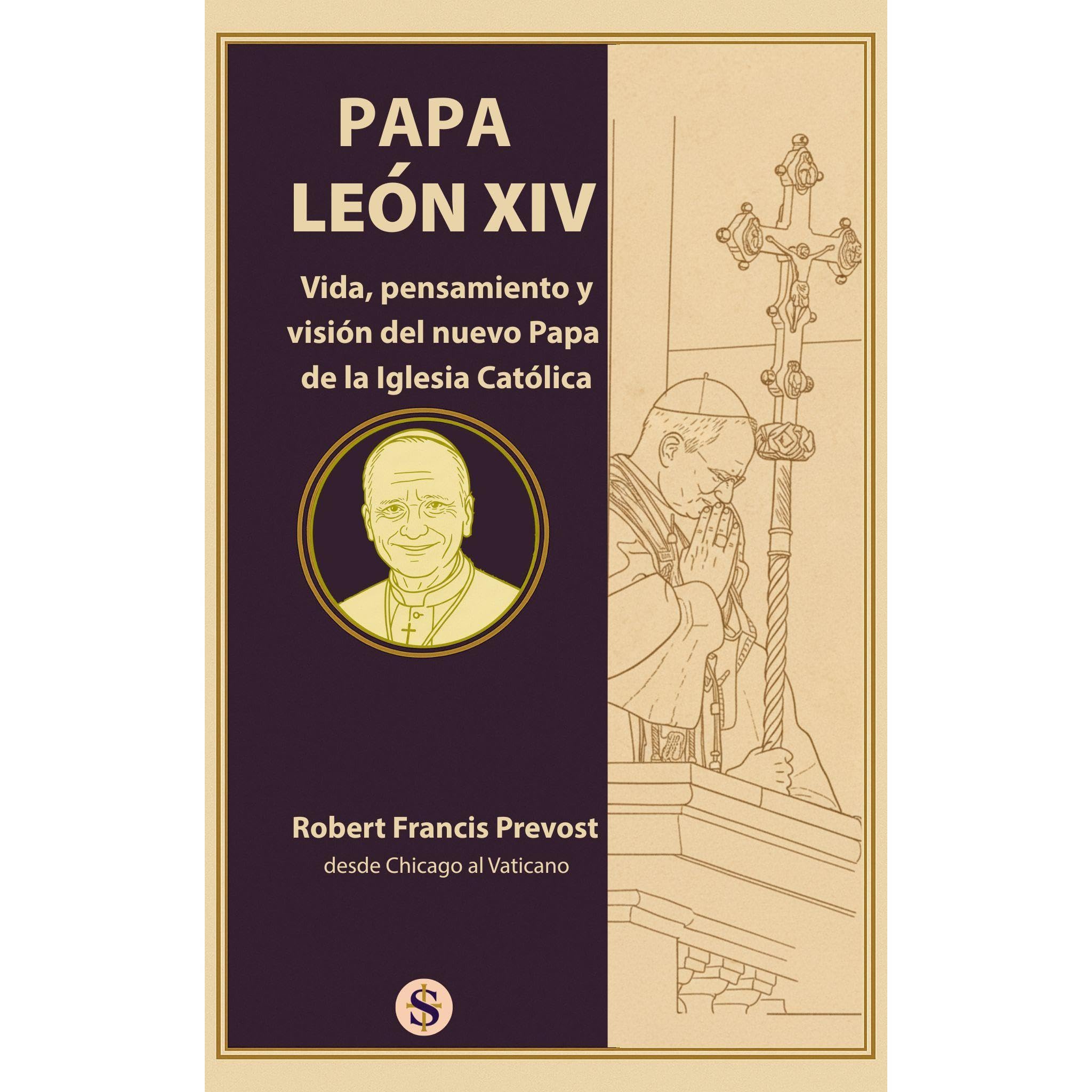 LEON XIV: Vida, pensamiento y visión del nuevo Papa de la Iglesia Católica