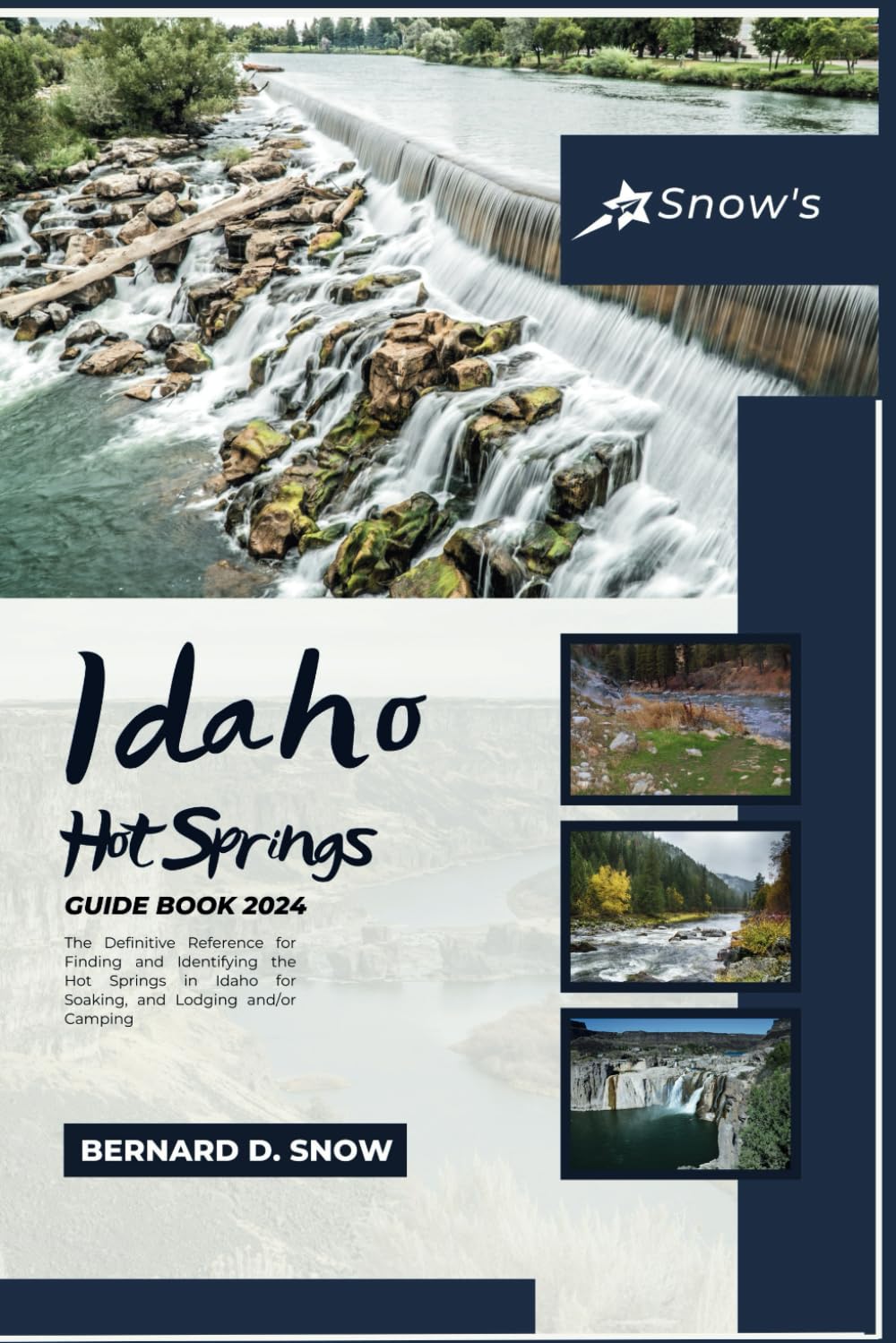 Snow's Idaho Hot Springs Guide Book 2024: The Definitive Reference for Finding and Identifying the Hot Springs in Idaho for Soaking, and Lodging and/or Camping