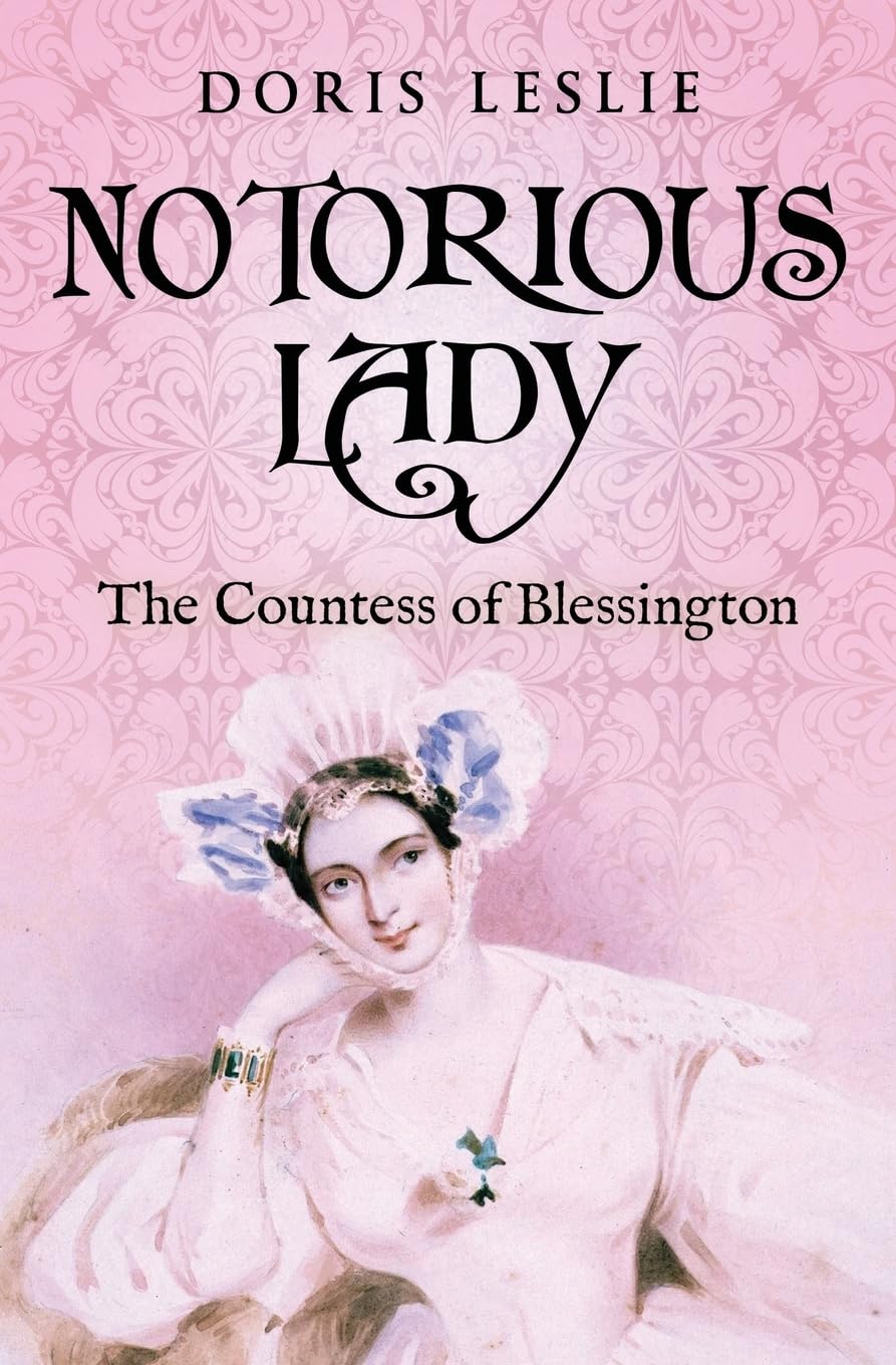 Notorious Lady: The Countess of Blessington (Doris Leslie Biographical Novels)