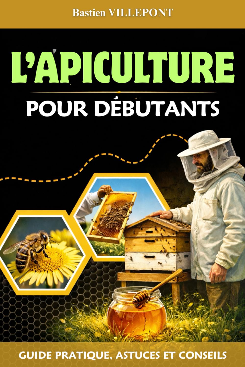 L'Apiculture pour débutants: Guide pratique, astuces et conseils. Livre sur l'apiculture