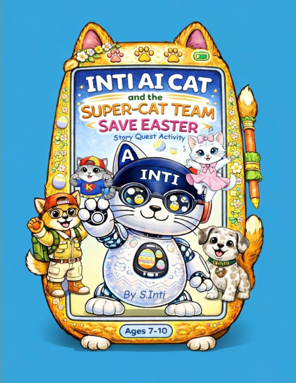 Ai Cat Robot INTI and the Super-Cat-Team Save Easter: Brain-Training. TRIZ. Puzzles. Quest. Mazes. Logic Games Activity Book for Kids Ages 7-10 (The ... Quests, Stop scrolling, Focus Games.)