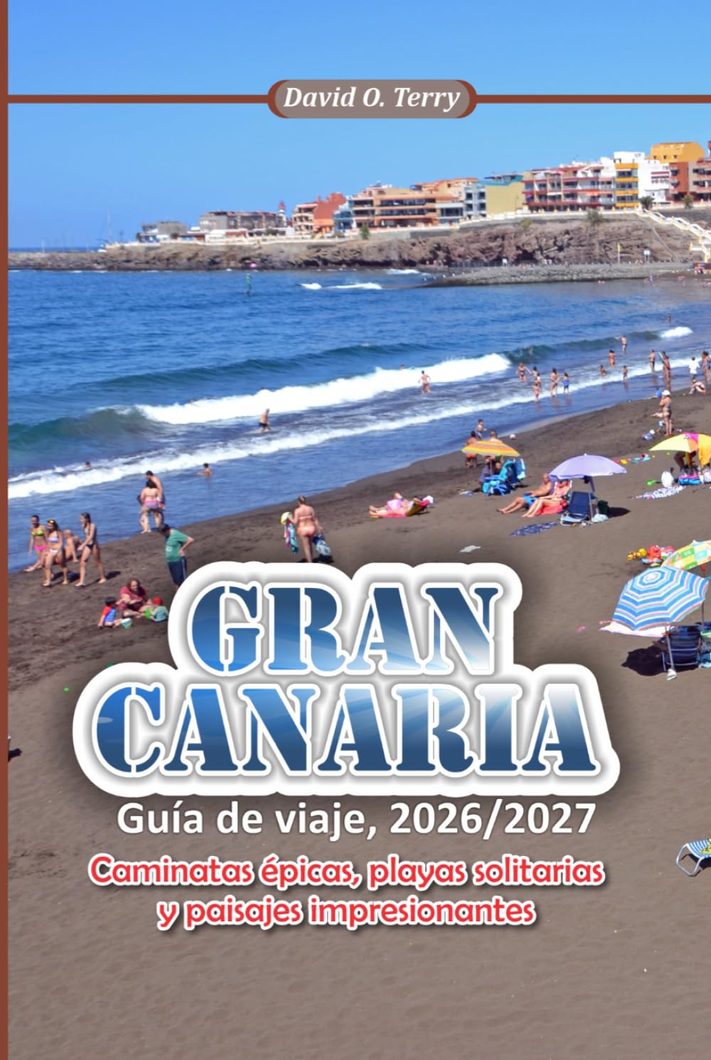 GRAN CANARIA Guía de viaje 2026/2027: Caminatas épicas, playas solitarias y paisajes impresionantes