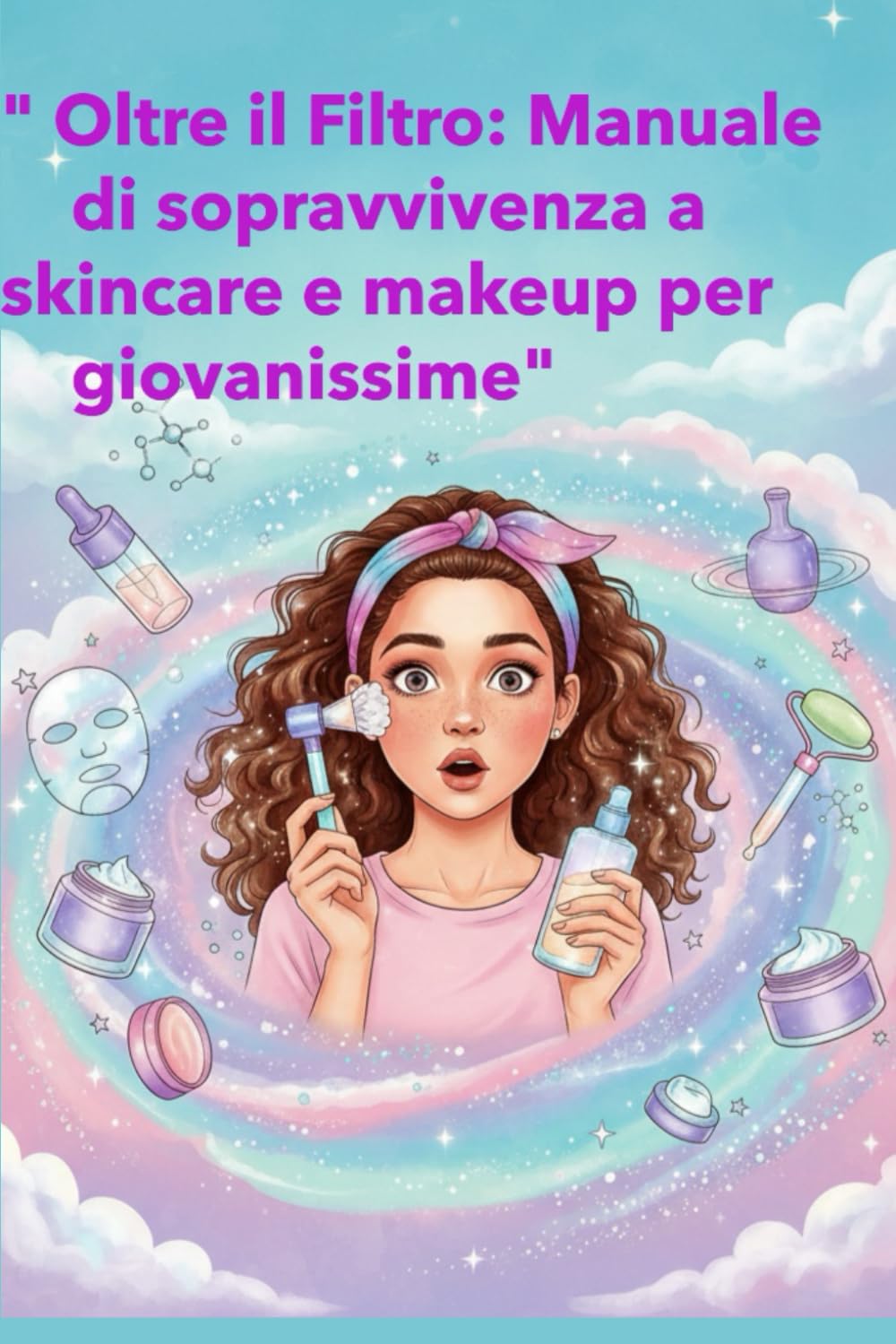Oltre il Filtro: Manuale di sopravvivenza a skincare e makeup per giovanissime