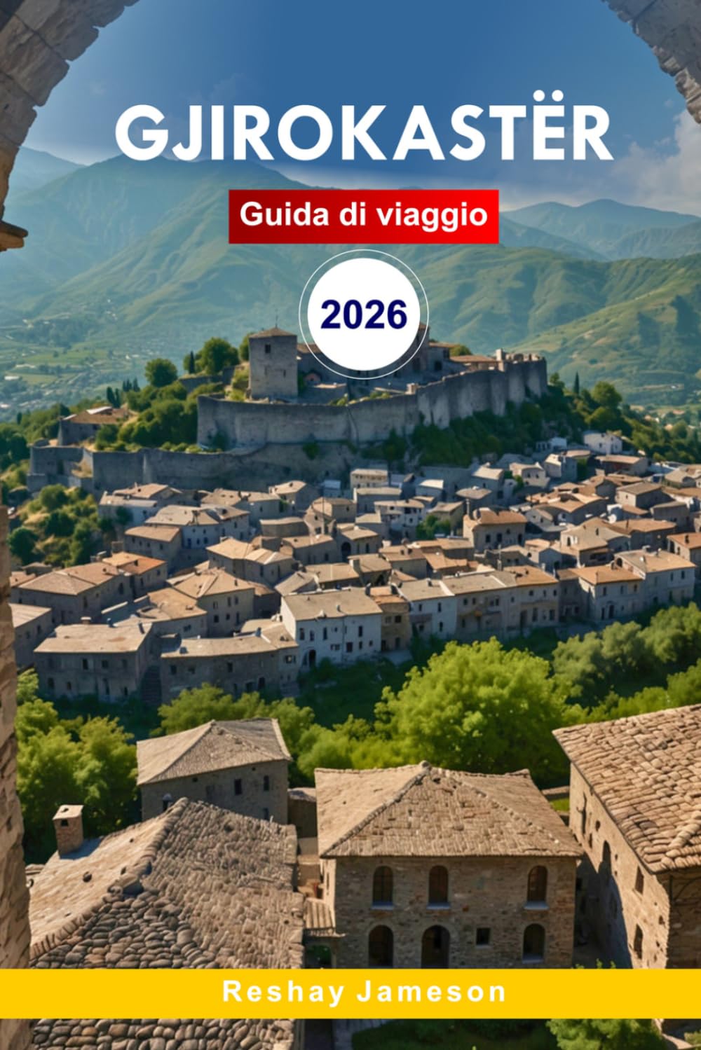 Guida di viaggio a Gjirokastër 2026: Scopri il fascino ottomano in Albania, attrazioni culturali, cucina con consigli da insider per un'esperienza indimenticabile