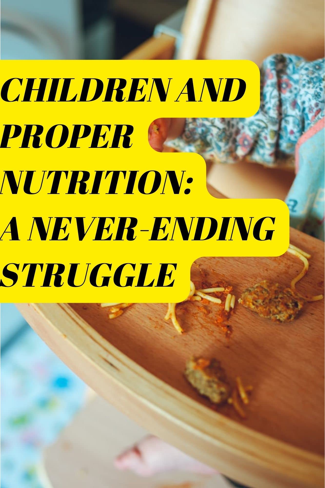 CHILDREN AND PROPER NUTRITION: A NEVER-ENDING STRUGGLE: Raise healthy kids starting from proper nutrition. What you feed a kid is so important regardless of the economic conditions.