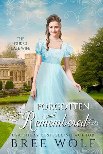 Forgotten &amp; Remembered: The Duke's Late Wife (Love's Second Chance Series)