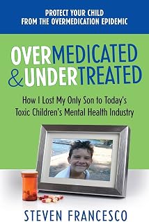 Overmedicated and Undertreated: How I Lost My Only Son to Today's Toxic Children's Mental Health Industry