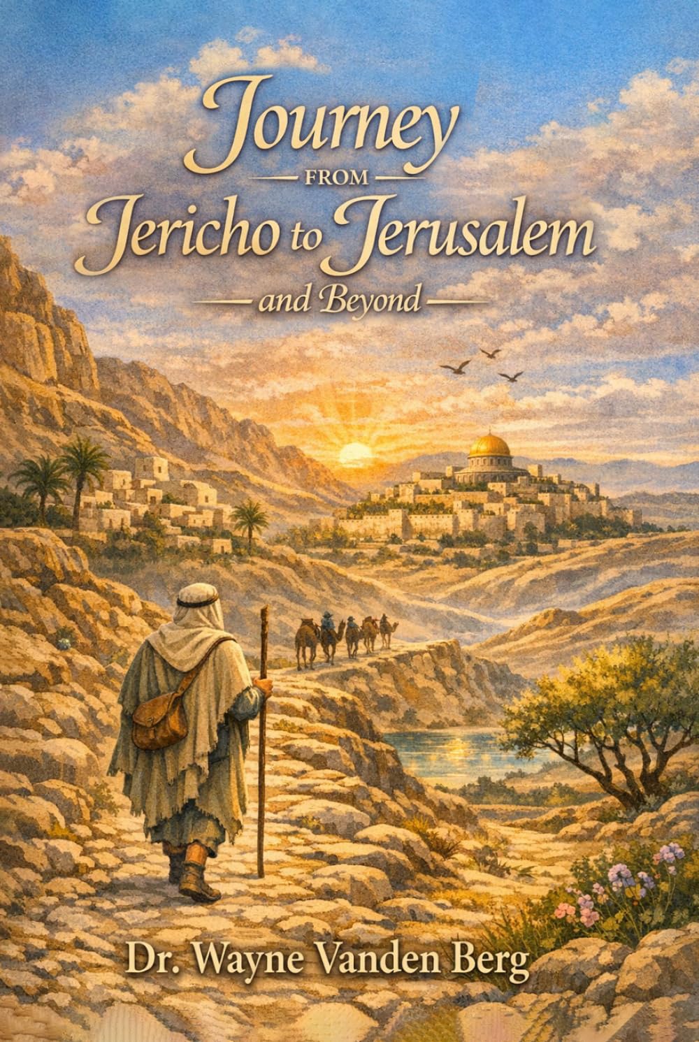 Journey from Jericho to Jerusalem and Beyond: The Road of Revelation, Suffering, and Glory