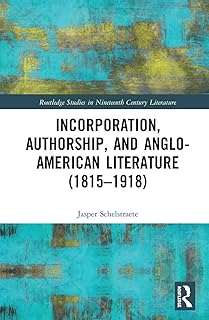 Incorporation, Authorship, and Anglo-American Literature (1815–1918) (Routledge Studies in Nineteenth Century Literature)